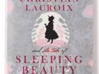 Books with Style Christian Lacroix &amp; the Tale of Sleeping Beauty